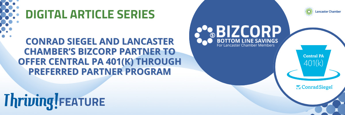 Conrad Siegel and Lancaster Chamber’s Bizcorp Partner to Offer Central PA 401(k) Through Preferred Partner Program